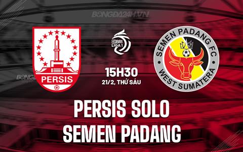 Nhận định Persis Solo vs Semen Padang 15h30 ngày 21/2 (VĐQG Indonesia 2024/25)