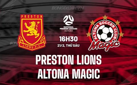 Nhận định Preston Lions vs Altona Magic 16h30 ngày 21/2 (VĐ bang Victoria 2025)