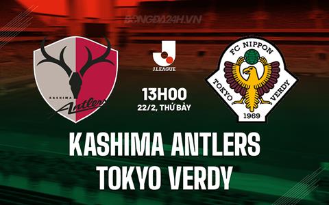 Nhận định Kashima Antlers vs Tokyo Verdy 13h00 ngày 22/2 (VĐQG Nhật Bản 2025)