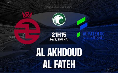 Nhận định Al Akhdoud vs Al Fateh 21h15 ngày 24/2 (VĐQG Saudi Arabia 2024/25)