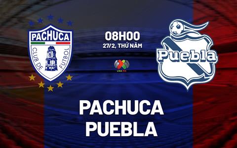 Nhận định bóng đá Pachuca vs Puebla 8h00 ngày 27/2 (VĐQG Mexico 2024/25)