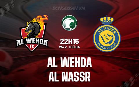 Nhận định Al Wehda vs Al Nassr 23h00 ngày 25/2 (VĐQG Saudi Arabia 2024/25)