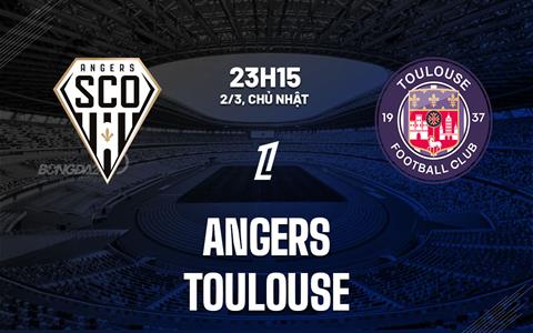 Nhận định bóng đá Angers vs Toulouse 23h15 ngày 2/3 (Ligue 1 2024/25)