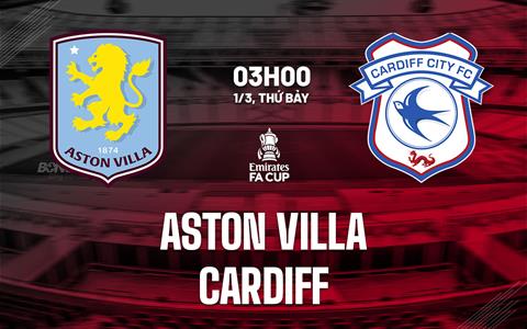 Nhận định Aston Villa vs Cardiff (3h00 ngày 1/3): Vé đi tiếp cho chủ nhà