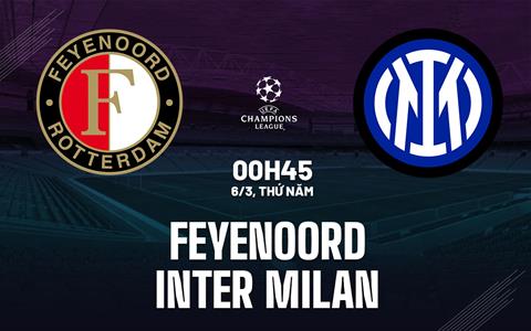 Nhận định Feyenoord vs Inter Milan (00h45 ngày 6/3): Hạ chủ nhà què quặt