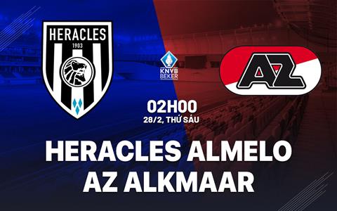 Nhận định Heracles Almelo vs AZ Alkmaar 2h00 ngày 28/2 (Cúp QG Hà Lan 2024/25)