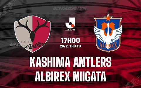 Nhận định Kashima Antlers vs Albirex Niigata 17h00 ngày 26/2 (VĐQG Nhật Bản 2025)