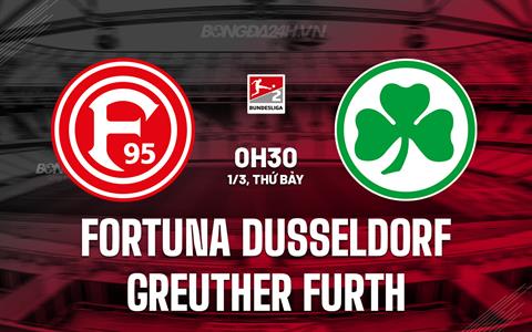 Nhận định Fortuna Dusseldorf vs Greuther Furth 0h30 ngày 1/3 (Hạng 2 Đức 2024/25)