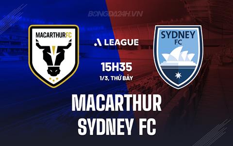 Nhận định Macarthur vs Sydney FC 15h35 ngày 1/3 (VĐQG Australia 2024/25)