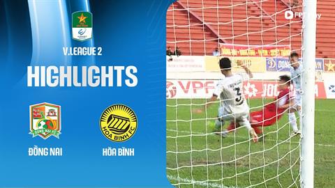 Highlights Đồng Nai - Hòa Bình (Hạng nhất Quốc gia 2024/25)