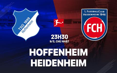 Nhận định bóng đá Hoffenheim vs Heidenheim 23h30 ngày 9/3 (Bundesliga 2024/25)