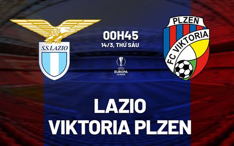 Nhận định Lazio vs Viktoria Plzen (00h45 ngày 14/3): Khẳng định sức mạnh