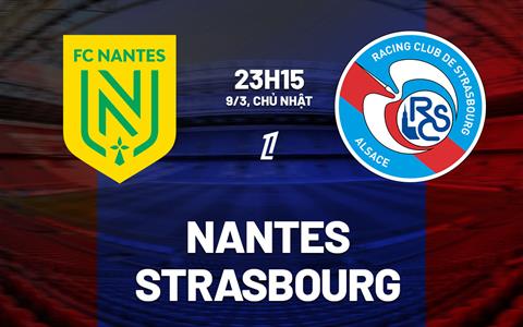 Nhận định bóng đá Nantes vs Strasbourg 23h15 ngày 9/3 (Ligue 1 2024/25)