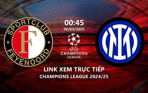 Link xem Feyenoord vs Inter Milan 0h45 ngày 6/3/2025 trực tiếp kênh nào?