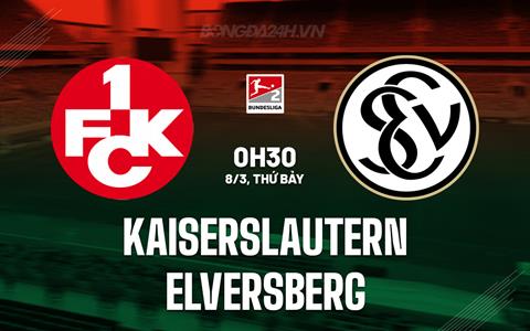 Nhận định Kaiserslautern vs Elversberg 0h30 ngày 8/3 (Hạng 2 Đức 2024/25)