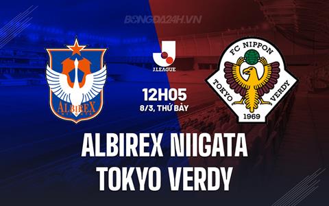 Nhận định Albirex Niigata vs Tokyo Verdy 12h05 ngày 8/3 (VĐQG Nhật Bản 2025)