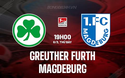 Nhận định Greuther Furth vs Magdeburg 19h00 ngày 8/3 (Hạng 2 Đức 2024/25)