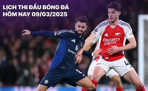 Lịch thi đấu, trực tiếp bóng đá hôm nay 9/3: Man Utd vs Arsenal