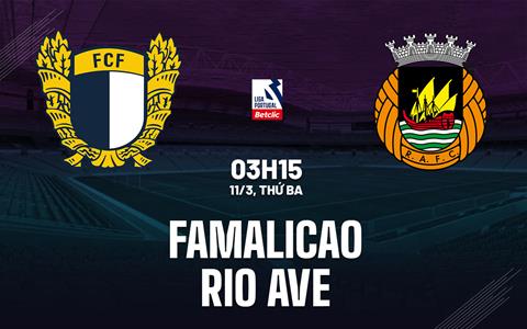 Nhận định Famalicao vs Rio Ave 3h15 ngày 11/3 (VĐQG Bồ Đào Nha 2024/25)