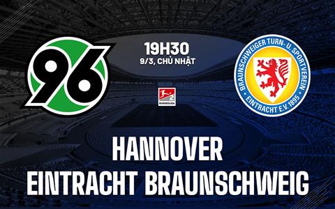 Nhận định Hannover vs Eintracht Braunschweig 19h30 ngày 9/3 (Hạng 2 Đức 2024/25)