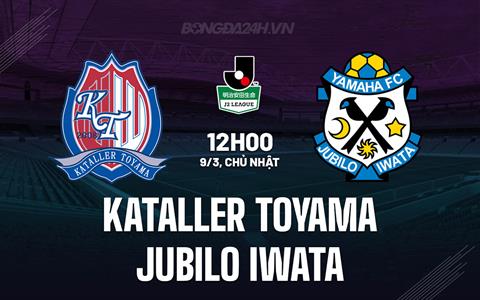 Nhận định Kataller Toyama vs Jubilo Iwata 12h00 ngày 9/3 (Hạng 2 Nhật Bản 2025)