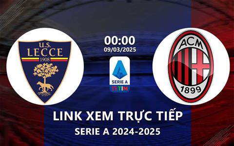 Trực tiếp Lecce vs AC Milan 0h00 ngày 9/3/2025 trên ON Sports+