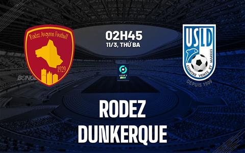 Nhận định bóng đá Rodez vs Dunkerque 2h45 ngày 11/3 (Hạng 2 Pháp 2024/25)