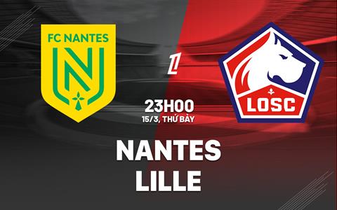 Nhận định bóng đá Nantes vs Lille 23h00 ngày 15/3 (Ligue 1 2024/25)