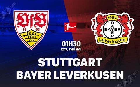 Nhận định Stuttgart vs Leverkusen (01h30 ngày 17/3): Đội khách chiếm ưu thế