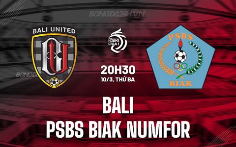 Nhận định Bali vs PSBS Biak Numfor 20h30 ngày 11/3 (VĐQG Indonesia 2024/25)