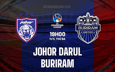 Nhận định Johor Darul vs Buriram 19h00 ngày 11/3 (AFC Champions League Elite 2024/25)