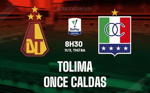 Nhận định Tolima vs Once Caldas 8h30 ngày 11/3 (VĐQG Colombia 2024/25)