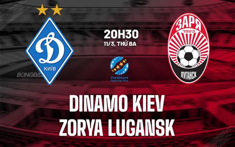 Nhận định bóng đá Dinamo Kiev vs Zorya 20h30 ngày 11/3 (VĐQG Ukraine 2024/25)