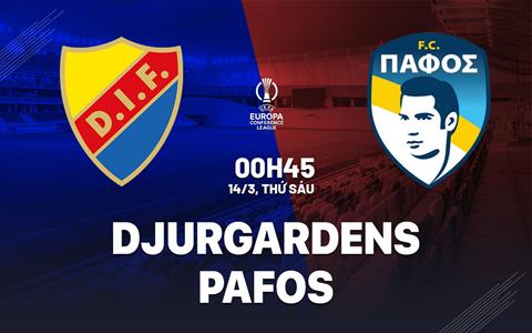 Nhận định bóng đá Djurgardens vs Pafos 0h45 ngày 14/3 (Conference League 2024/25)