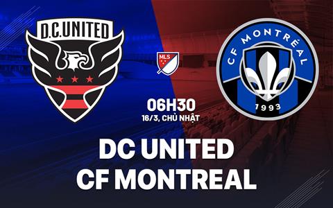 Nhận định bóng đá DC United vs CF Montreal 6h30 ngày 16/3 (Nhà nghề Mỹ 2025)