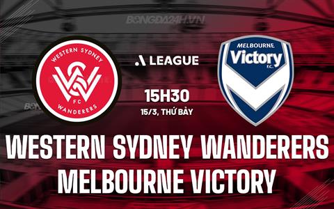 Nhận định Western Sydney vs Melbourne Victory 15h30 ngày 15/3 (VĐQG Australia 2024/25)