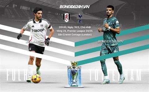 Nhận định Fulham vs Tottenham (20h30 ngày 16/3): Gieo sầu cho Spurs
