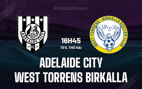 Nhận định Adelaide City vs West Torrens 16h45 ngày 17/3 (Giải vô địch Nam Úc)