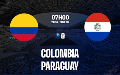 Nhận định Colombia vs Paraguay (7h00 ngày 26/3): Trở lại mạch thắng
