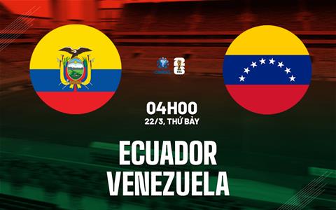 Nhận định Ecuador vs Venezuela (04h00 ngày 22/3): Pháo đài kiên cố