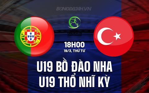 Nhận định U19 Bồ Đào Nha vs U19 Thổ Nhĩ Kỳ 18h00 ngày 19/3 (Vòng loại U19 châu Âu 2025)