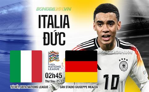 Nhận định Italia vs Đức (2h45 ngày 21/3): Làm khó chủ nhà