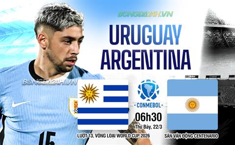 Nhận định Uruguay vs Argentina (6h30 ngày 22/3): Căng như dây đàn