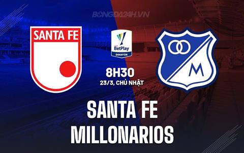 Nhận định Santa Fe vs Millonarios 8h30 ngày 23/3 (VĐQG Colombia 2025)