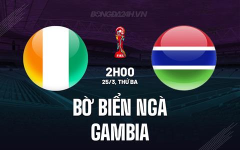 Nhận định Bờ Biển Ngà vs Gambia 2h00 ngày 25/3 (Vòng loại World Cup 2026)