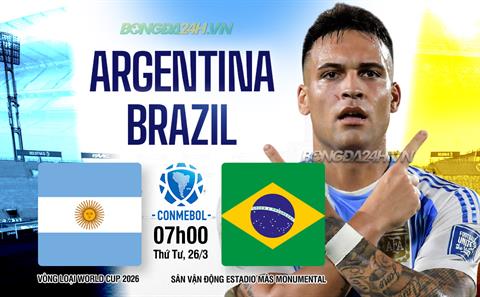Nhận định Argentina vs Brazil (7h00 ngày 26/3): Siêu kinh điển Nam Mỹ