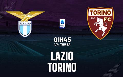 Nhận định Lazio vs Torino (1h45 ngày 1/4): Mồi ngon quen thuộc