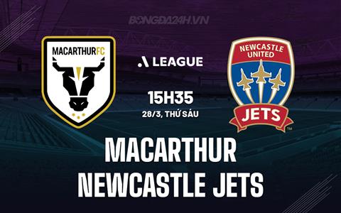 Nhận định Macarthur vs Newcastle Jets 15h35 ngày 28/3 (VĐQG Australia 2024/25)