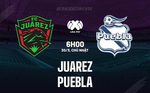 Nhận định - dự đoán Juarez vs Puebla 6h00 ngày 30/3 (VĐQG Mexico 2024/25)