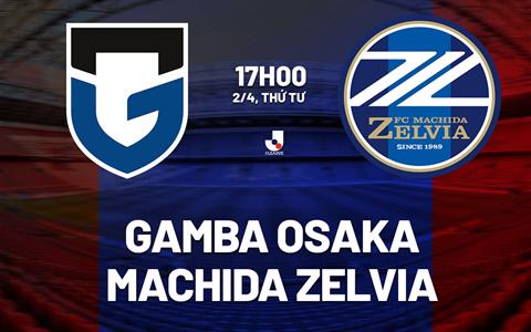 Nhận định Gamba Osaka vs Machida Zelvia 17h00 ngày 2/4 (VĐQG Nhật Bản 2025)